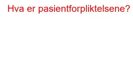 Hva er pasientforpliktelsene?