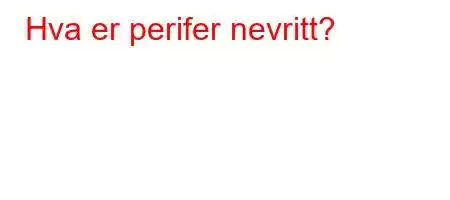 Hva er perifer nevritt?