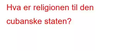 Hva er religionen til den cubanske staten