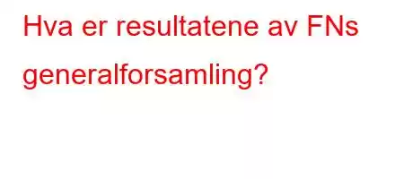 Hva er resultatene av FNs generalforsamling?