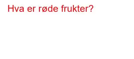 Hva er røde frukter