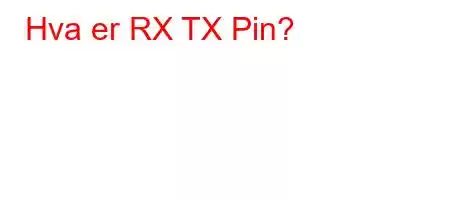 Hva er RX TX Pin?