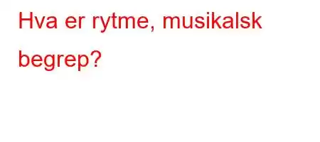 Hva er rytme, musikalsk begrep?