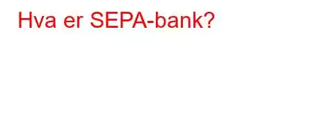 Hva er SEPA-bank?