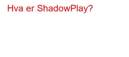 Hva er ShadowPlay