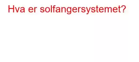 Hva er solfangersystemet?