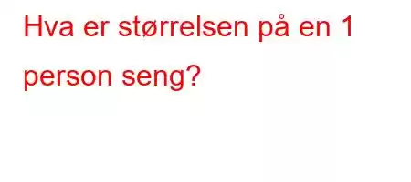 Hva er størrelsen på en 1 person seng?