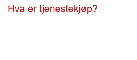 Hva er tjenestekjøp