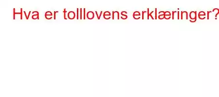 Hva er tolllovens erklæringer?