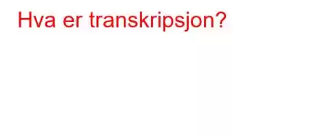 Hva er transkripsjon