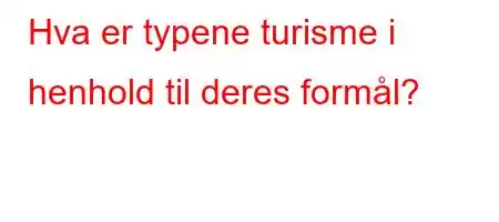 Hva er typene turisme i henhold til deres formål?