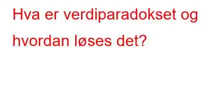 Hva er verdiparadokset og hvordan løses det