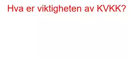 Hva er viktigheten av KVKK