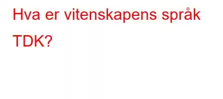 Hva er vitenskapens språk TDK?