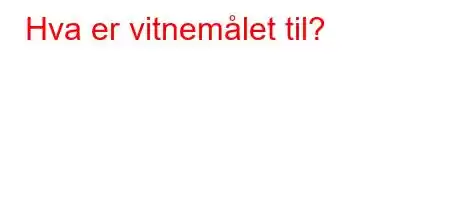 Hva er vitnemålet til?