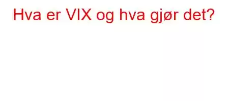 Hva er VIX og hva gjør det?