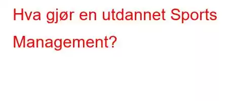 Hva gjør en utdannet Sports Management?