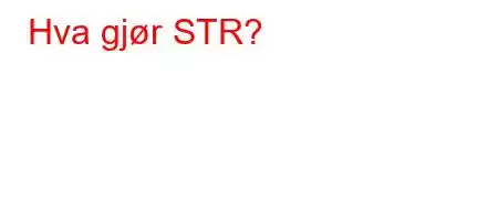 Hva gjør STR?