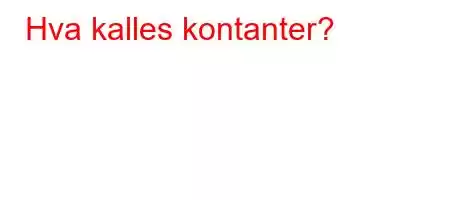 Hva kalles kontanter