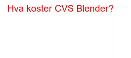 Hva koster CVS Blender?