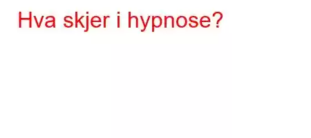 Hva skjer i hypnose?