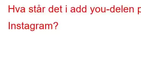 Hva står det i add you-delen på Instagram?