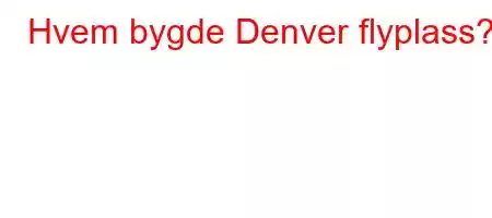 Hvem bygde Denver flyplass