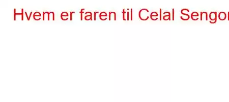 Hvem er faren til Celal Sengor?