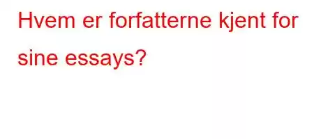 Hvem er forfatterne kjent for sine essays