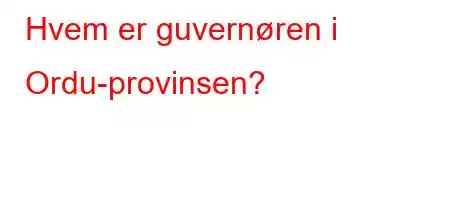 Hvem er guvernøren i Ordu-provinsen?