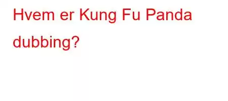 Hvem er Kung Fu Panda dubbing