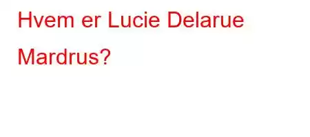 Hvem er Lucie Delarue Mardrus