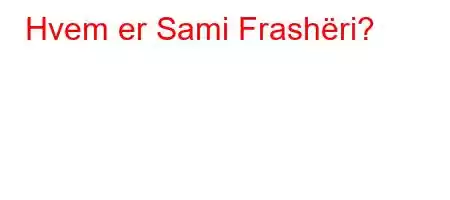 Hvem er Sami Frashëri?
