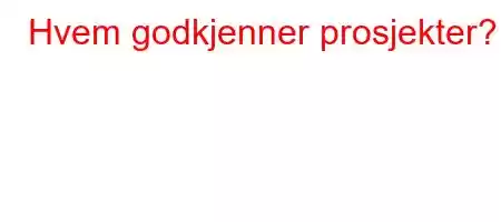 Hvem godkjenner prosjekter