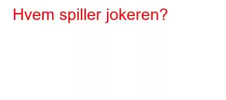 Hvem spiller jokeren