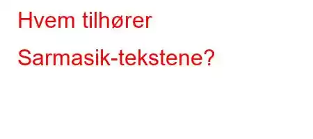 Hvem tilhører Sarmasik-tekstene