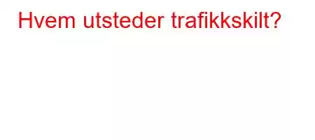 Hvem utsteder trafikkskilt