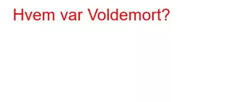 Hvem var Voldemort?