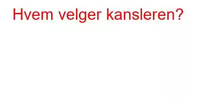 Hvem velger kansleren?