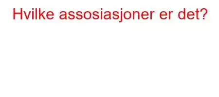 Hvilke assosiasjoner er det?