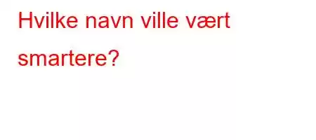 Hvilke navn ville vært smartere