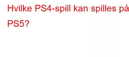 Hvilke PS4-spill kan spilles på PS5?