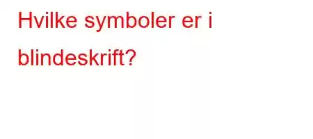 Hvilke symboler er i blindeskrift?