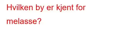 Hvilken by er kjent for melasse?