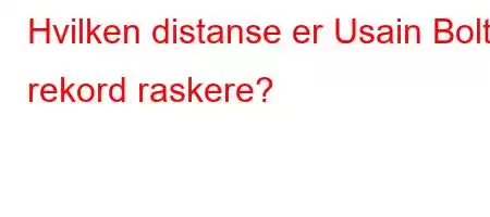 Hvilken distanse er Usain Bolts rekord raskere?