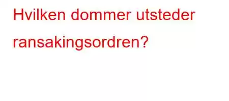 Hvilken dommer utsteder ransakingsordren?