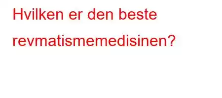 Hvilken er den beste revmatismemedisinen?