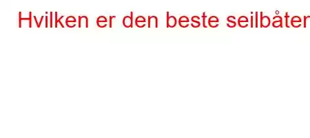 Hvilken er den beste seilbåten?