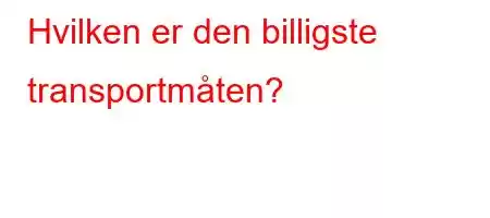 Hvilken er den billigste transportmåten?