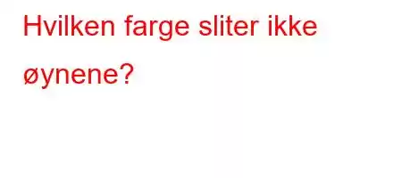 Hvilken farge sliter ikke øynene?